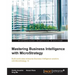 Mastering Business Intelligence with MicroStrategy: Master Business Intelligence with Microstrategy 10