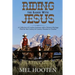 Riding the Range With Jesus: A Collection of Cowboy Sermons With a Western Flair for the Cowboy and Country Preacher or Teacher