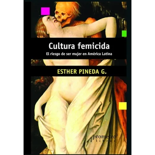 Cultura femicida: El riesgo de ser mujer en América Latina
