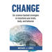 Change: Six science-backed strategies to transform your brain, body, and behavior