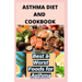 Asthma Diet and Cookbook: Complete Asthma Remedy Recipe Guide, Delicious Cookbook and Meal Plan