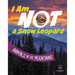 I Am Not a Snow Leopard: Animals in the Mountains