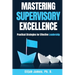 Mastering Supervisory Excellence: Practical Strategies for Effective Leadership