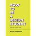 How to Be a Design Student (and How to Teach Them)