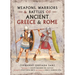 Weapons, Warriors and Battles of Ancient Greece and Rome