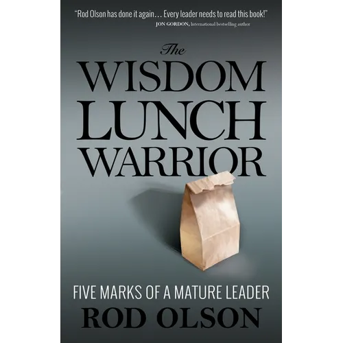 The Wisdom Lunch Warrior: Five Marks of a Mature Leader
