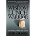 The Wisdom Lunch Warrior: Five Marks of a Mature Leader