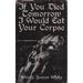 If You Died Tomorrow I Would Eat Your Corpse