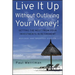 Live It Up Without Outliving Your Money!: Getting the Most from Your Investments in Retirement