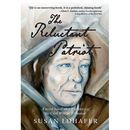 The Reluctant Patriot: A Novel Based on a True Story of the Civil War in Tennessee