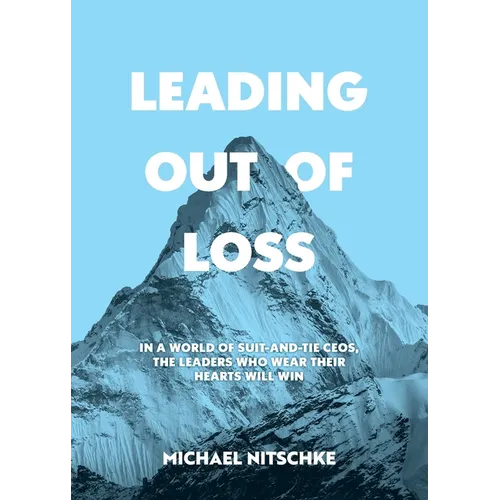 Leading Out Of Loss: In a world of suit-and-tie CEOs, the leaders who wear their hearts will win.