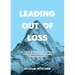 Leading Out Of Loss: In a world of suit-and-tie CEOs, the leaders who wear their hearts will win.