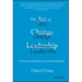 The Art of Change Leadership: Driving Transformation in a Fast-Paced World