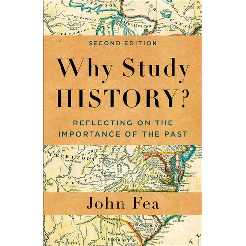 Why Study History?: Reflecting on the Importance of the Past