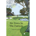 No Trees in the Fairway