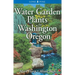 Water Garden Plants for Washington and Oregon