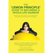 The 'Lemon Principle' Guide to Becoming a Whole-Life Warrior: Conquer Your Inner 'Lemons' to Successfully Face Life's Ordinary and Extraordinary Chall