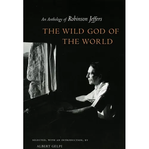 Wild God of the World Wild God of the World Wild God of the World: An Anthology of Robinson Jeffers an Anthology of Robinson Jeffers an Anthology of R