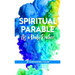 Spiritual Parable As A Daily Practice: Modern Stories for the Spiritually Curious