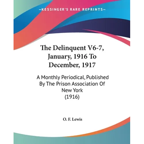 The Delinquent V6-7, January, 1916 To December, 1917: A Monthly Periodical, Published By The Prison Association Of New York (1916)