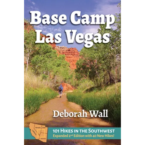 Base Camp Las Vegas: 101 Hikes in the Southwest