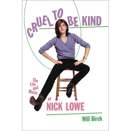 Cruel to Be Kind: The Life and Music of Nick Lowe