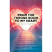 From the Throne Room to My Heart: A 30-Day Interactive Walk with God