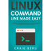 Linux Command Line Made Easy: A Practical, Step By Step Guide To Linux Commands For Beginners And Intermediates