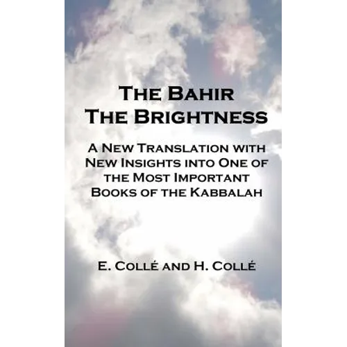 The Bahir The Brightness: A New Translation with New Insights into One of the Most Important Books of the Kabbalah