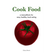 Cook Food: A Manualfesto for Easy, Healthy, Local Eating