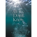 All We Don't Know