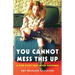 You Cannot Mess This Up: A True Story That Never Happened