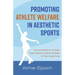 Promoting Athlete Welfare in Aesthetic Sports: Recommendations for Sport Organizations, Coaches, Athletes & Their Loved Ones