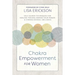Chakra Empowerment for Women: Self-Guided Techniques for Healing Trauma, Owning Your Power & Finding Overall Wellness