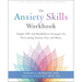The Anxiety Skills Workbook: Simple CBT and Mindfulness Strategies for Overcoming Anxiety, Fear, and Worry