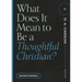 What Does It Mean to Be a Thoughtful Christian?