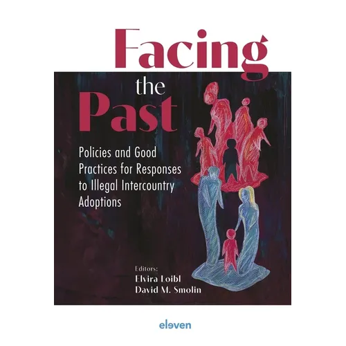Facing the Past: Policies and Good Practices for Responses to Illegal Intercountry Adoptions