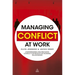 Managing Conflict at Work: Understanding and Resolving Conflict for Productive Working Relationships