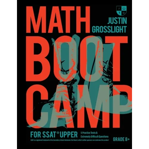 Math Boot Camp for the SSAT Upper: 5 Practice Tests and Extremely Difficult Questions