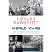 Howard University in the World Wars: Men and Women Serving the Nation
