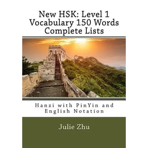 New HSK: Level 1 Vocabulary 150 Words Complete Lists: Hanzi with PinYin and English Notation