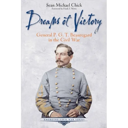Dreams of Victory: General P. G. T. Beauregard in the Civil War