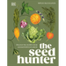 The Seed Hunter: Discover the World's Most Unusual Heirloom Plants