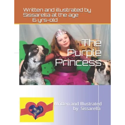 The Purple Princess: Written and Illustrated by 6-year-old Sissarella