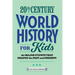 20th Century World History for Kids: The Major Events That Shaped the Past and Present