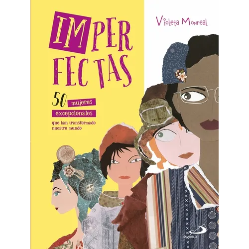 Imperfectas: 50 Mujeres Excepcionales Que Han Transformado Nuestro Mundo