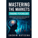Mastering The Markets: Trading Psychology: A comprehensive guide that empowers traders to harness their emotional intelligence, offering psychological