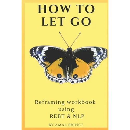 How to Let Go: Reframing workbook using REBT & NLP