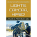 Lights, Camera, Hired!: A Guide to Film Industry Jobs