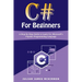 C# For Beginners: A Step-by-Step Guide to Learn C#, Microsoft's Popular Programming Language
